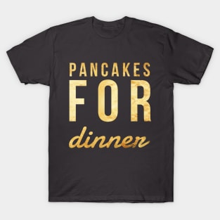 PANCAKES FOR DINNER T-Shirt